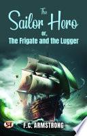 The sailor hero : or, The frigate and the lugger