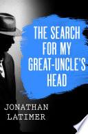 The Search for My Great-Uncle's Head