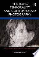 The Selfie, Temporality, and Contemporary Photography