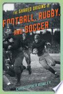 The Shared Origins of Football, Rugby, and Soccer