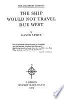 The Ship Would Not Travel Due West