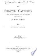 The Shorter Catechism with Proofs, Analyses, and Illustrative Anecdotes, &c. for Teachers and Parents
