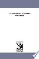 The Silent Partner. by Elizabeth Stuart Phelps.