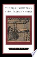 The Silk Industry of Renaissance Venice