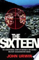 The Sixteen - The Sensational Story of Britain's Top Secret Military Assassination Squad