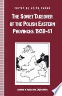 The Soviet Takeover of the Polish Eastern Provinces, 1939–41