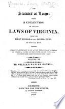 The Statutes at Large, Being a Collection of All the Laws of Virginia, from the First Session of the Legislature, in the Year 1619: 1782-1784. Resolutions and state papers from 1782 to 1784