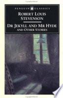 The Strange Case of Dr. Jekyll and Mr. Hyde, and Other Stories