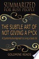 THE SUBTLE ART OF NOT GIVING A F*CK - Summarized for Busy People