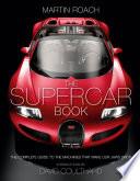 The Supercar Book: The Complete Guide to the Machines that Make Our Jaws Drop