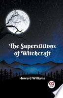 The Superstitions of Witchcraft