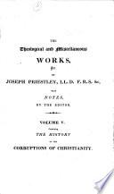 The Theological and Miscellaneous Works of Joseph Priestley ... Edited with Notes by J. T. Rutt