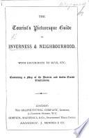 The Tourist's Picturesque Guide to Inverness and Neighbourhood. With Excursions to Skye, Etc