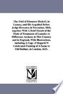 The Trial of Ebenezer Haskell, in Lunacy, and His Acquittal Before Judge Brewster, in November, 1868, Together with a Brief Sketch of the Mode of Treatment of Lunatics in Difference Asylums in this Country and in England
