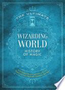 The Ultimate Wizarding World History of Magic