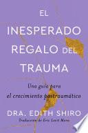 The Unexpected Gift of Trauma \ El insospechado regalo del trauma (Sp.)