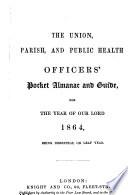 The Unions' and parish officers' year-book [afterw.] The Union, parish, and board of health officers' pocket almanac and guide [afterw.] The Local government officers' almanac and guide [afterw.] The Local government directory, almanac and guide