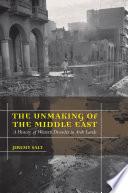 The Unmaking of the Middle East