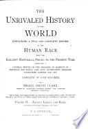 The Unrivaled History of the World, Containing a Full and Complete Record of the Human Race from the Earliest Historical Period to the Present Time, Embracing a General Survey of the Progress of Mankind in National and Social Life, Civil Government, Religion, Literature, Science and Art