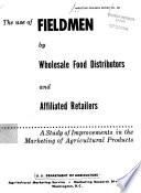 The Use of Fieldmen by Wholesale Food Distributors and Affiliated Retailers