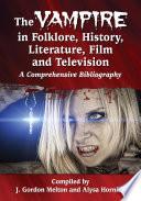 The Vampire in Folklore, History, Literature, Film and Television