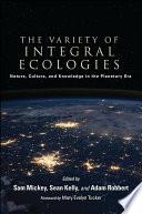 The Variety of Integral Ecologies