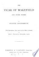 The vicar of Wakefield, and other works, with notes and a life of O. Goldsmith by J.F. Waller