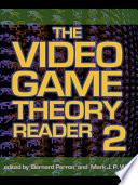 The Video Game Theory Reader 2
