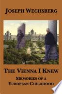 The Vienna I Knew: Memories of a European Childhood