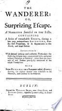 The Wanderer [i.e. Prince Charles Edward Stuart]: Or, Surprizing Escape. A Narrative Founded on True Facts, Etc