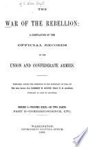 The War of the Rebellion: v. 1-53 [serial no. 1-111] Formal reports, both Union and Confederate, of the first seizures of United States property in the southern states, and of all military operations in the field, with the correspondence, order and returns relating specially thereto. 1880-1898. 111 v