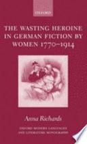 The Wasting Heroine in German Fiction by Women 1770-1914