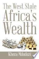 The West Stole Africa's Wealth