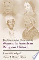The Westminster Handbook to Women in American Religious History