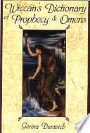The Wiccan's Dictionary of Prophecy and Omens