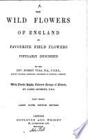 The Wild Flowers of England Or Favourite Field Flowers Popularly Described. 2 Series