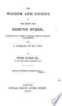 The Wisdom and Genius of the Right Hon. Edmund Burke, Illustrated in a Series of Extracts from His Writings and Speeches; with a Summary of His Life: by Peter Burke