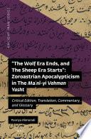 The Wolf Era Ends, and The Sheep Era Starts”: Zoroastrian Apocalypticism in The Maʿnī-yi Vahman Yasht