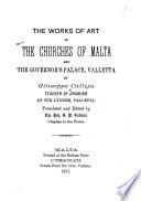 The works of art in the churches of Malta and the governor's palace, Valletta, tr. and ed. by G.N. Godwin