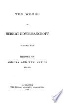 The Works of Hubert Howe Bancroft: History of Arizona and New Mexico