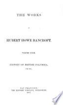 The Works of Hubert Howe Bancroft: History of British Columbia