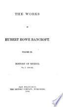 The Works of Hubert Howe Bancroft: History of Mexico. 1883-87