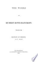 The Works of Hubert Howe Bancroft: History of Mexico