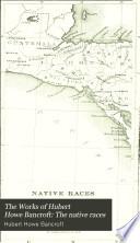 The Works of Hubert Howe Bancroft: The native races