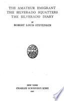The Works of Robert Louis Stevenson: The amateur emigrant. The old and new pacific capitals. The Silverado squatters. The Silverado diary