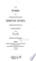 The Works of the Right Honourable Edmund Burke ; A New Edition