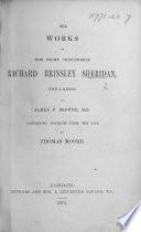 The Works of the Right Honourable Richard Brinsley Sheridan, with a Memoir by J. P. Browne, M.D., Containing Extracts from the Life by Thomas Moore