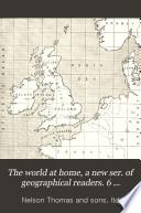 The world at home, a new ser. of geographical readers. 6 standards. [With] Home lesson book. Standard 3-5