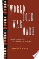 The World the Cold War Made
