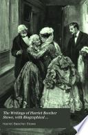 The Writings of Harriet Beecher Stowe, with Biographical Introductions, Portraits, and Other Illustrations